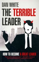 The Terrible Leader : How to Become a Great Leader