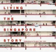 Living The Singapore Story: Celebrating Our 50 years 1965 ? 2015