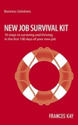 New Survival Job Kit : 10 Steps to Surviving and Thriving in the First 100 Days of Your New Job (Business Solutions)
