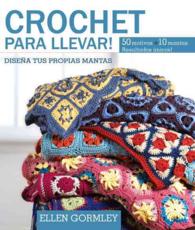 Crochet para llevar / Crochet Lunches : Disena tus propias mantas / Design Your Own Blankets: 50 motivos; 10 mantas unicas