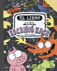 El libro que escribio Zack/ the Book That Zack Wrote