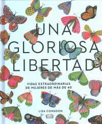 Una gloriosa libertad/ a Glorious Freedom : Vidas extraordinarias de mujeres de ms de 40 / Older Women Leading Extraordinary Lives