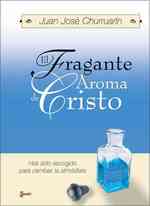 El Fragante Aroma de Cristo : Has Sido Escogido Para Cambiar La Atmosfera