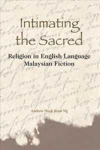 Intimating the Sacred : Religion in English-Language Malaysian Fiction