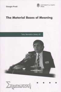 The Material Bases of Meaning (Tartu Semiotics Library)