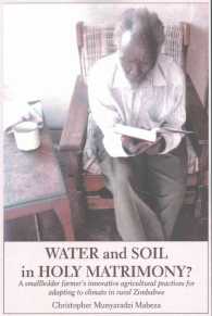 Water and Soil in Holy Matrimony? : A Smallholder Farmers Innovative Agricultural Practices for Adapting to Climate in Rural Zimbabwe