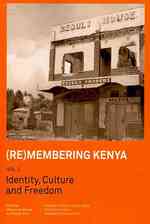 (Re)membering Kenya Vol 1. Identity, Culture and Freedom (Remembering Kenya") 〈1〉