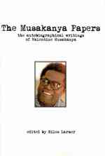 The Musakanya Papers : The Autobiography Writings of Valentine Musakanya