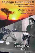Kalonga Gawa Undi X. A Biography of an African Chief and Nationalist