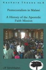 Pentecostalism in Malawi : A History of the Apostolic Faith Mission 1931-1994