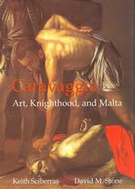 Caravaggio : Art, Knighthood and Malta