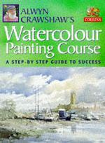 Alwyn Crawshaw's Watercolour Painting Course : A Step-by-step Guide to Success -- Paperback