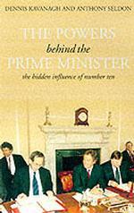 The Powers Behind the Prime Minister : The Hidden Influence of Number Ten