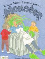 When Mum Turned into a Monster -- Paperback / softback