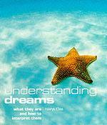 Understanding Dreams : What They Are and How to Interpret Them