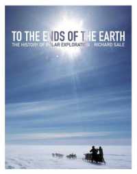To the Ends of the Earth : The History of Polar Exploration (Lecture Notes in Computer Science)