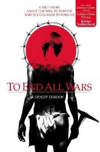 To End All Wars : A True Story about the Will to Survive and the Courage to Forgive