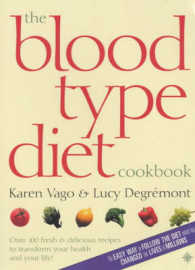 The Blood Type Diet Cookbook : Over 100 Fresh & Delicious Recipes to Transform Your Health & Your Life!