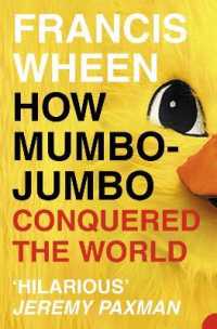 How Mumbo-Jumbo Conquered the World : A Short History of Modern Delusions
