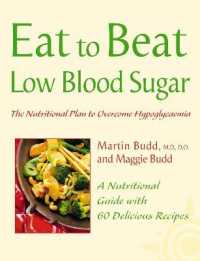 Low Blood Sugar : The Nutritional Plan to Overcome Hypoglycaemia, with 60 Recipes (Eat to Beat)