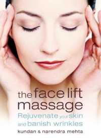 The Face Lift Massage : Rejuvenate Your Skin and Reduce Fine Lines and Wrinkles