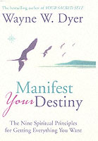 Manifest Your Destiny : The Nine Spiritual Principles for Getting Everything You Want -- Hardback （New ed）