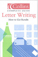 Collins Complete Guide Letter Writing : How to Get Results