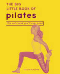 The Big Little Book of Pilates: The Only Book You'll Ever Need