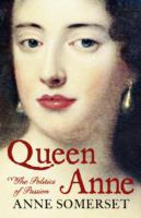 Queen Anne : The Politics of Passion -- Hardback