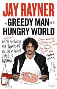 A Greedy Man in a Hungry World : Why (Almost) Everything You Thought You Knew about Food is Wrong