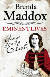 George Eliot : Novelist, Lover, Wife (Eminent Lives) -- Hardback