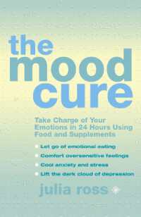 The Mood Cure : Take Charge of Your Emotions in 24 Hours Using Food and Supplements