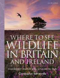 Collins Where to See Wildlife in Britain and Ireland : Over 800 Best Wildlife Sites in the British Isles -- Hardback