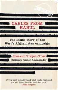 Cables from Kabul : Britain's Afghan Envoy 2007-2010 -- Paperback