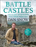 Battle Castles : 500 Years of Knights & Siege Warfare