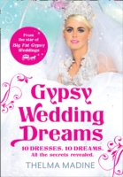 Gypsy Wedding Dreams : Ten Dresses. Ten Dreams. All the Secrets Revealed. -- Hardback