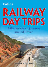 Railway Day Trips : 150 Classic Train Journeys around Britain
