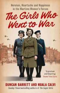 The Girls Who Went to War : Heroism, Heartache and Happiness in the Wartime Women's Forces