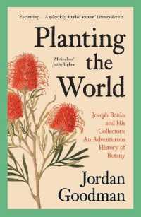 Planting the World : Joseph Banks and His Collectors: an Adventurous History of Botany