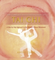 Tai Chi : A Step-by-step Approach to the Ancient Chinese Movement (The Complete Illustrated Guide to) (OME) （EXPORT）