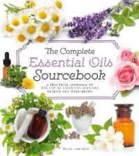 The Complete Essential Oils Sourcebook : A Practical Approach to the Use of Essential Oils for Health and Well-Being