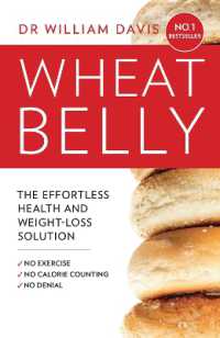 Wheat Belly : The Effortless Health and Weight-Loss Solution - No Exercise, No Calorie Counting, No Denial