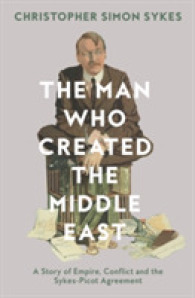 Man Who Created the Middle East : A Story of Empire, Conflict and the Sykes-picot Agreement -- Hardback