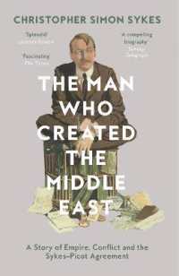 The Man Who Created the Middle East : A Story of Empire, Conflict and the Sykes-Picot Agreement