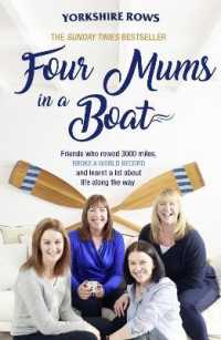Four Mums in a Boat : Friends Who Rowed 3000 Miles, Broke a World Record and Learnt a Lot about Life Along the Way