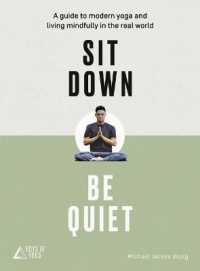 Sit Down, Be Quiet : A Guide to Modern Yoga and Living Mindfully in the Real World （1ST）