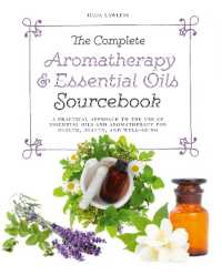 The Complete Aromatherapy & Essential Oils Sourcebook - New 2018 Edition : A Practical Approach to the Use of Essential Oils for Health and Well-Being