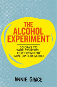 Alcohol Experiment : How to Take Control of Your Drinking and Enjoy Being Sober for Good -- Paperback / softback