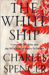 The White Ship : Conquest, Anarchy and the Wrecking of Henry Is Dream