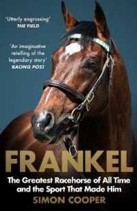Frankel : The Greatest Racehorse of All Time and the Sport That Made Him